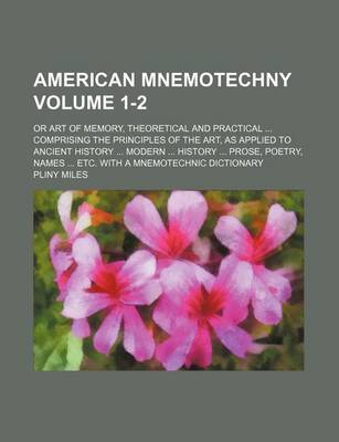 Book cover for American Mnemotechny; Or Art of Memory, Theoretical and Practical Comprising the Principles of the Art, as Applied to Ancient History Modern History P