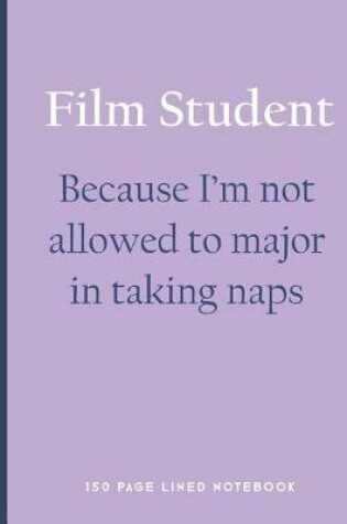 Cover of Film Student - Because I'm Not Allowed to Major in Taking Naps