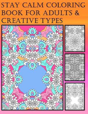 Book cover for Stay Calm Coloring Book For Adults & Creative Types