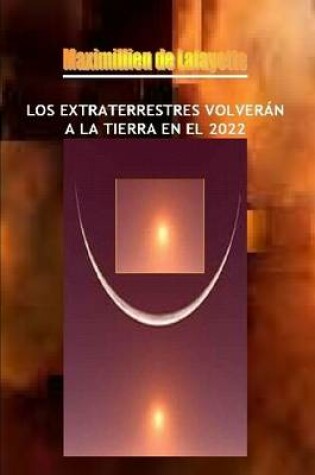 Cover of LOS Extraterrestres Volveran A La Tierra En El 2022