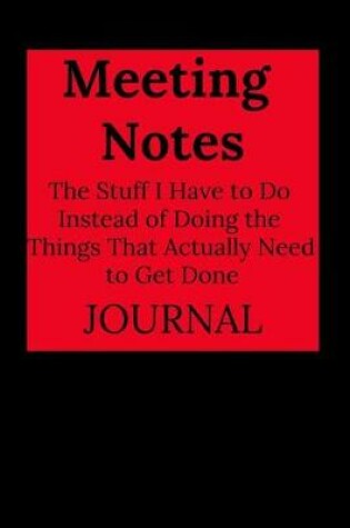 Cover of Meeting Notes - The Stuff I Have to Do Instead of Doing the Things That Actually Need to Get Done