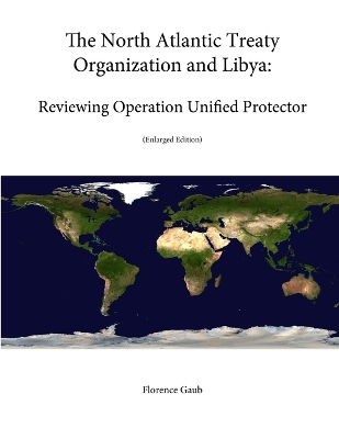 Book cover for The North Atlantic Treaty Organization and Libya: Reviewing Operation Unified Protector (Enlarged Edition)