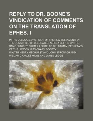 Book cover for Reply to Dr. Boone's Vindication of Comments on the Translation of Ephes. I; In the Delegates' Version of the New Testament by the Committee of Delega