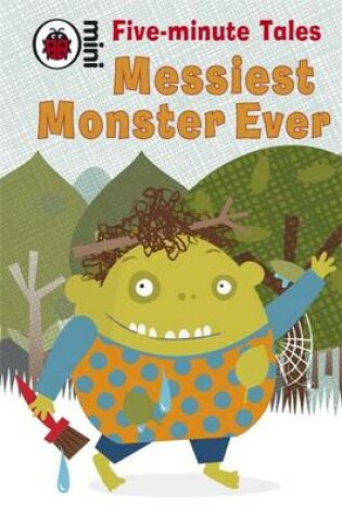 Cover of Five-Minute Tales Messiest Monster Ever