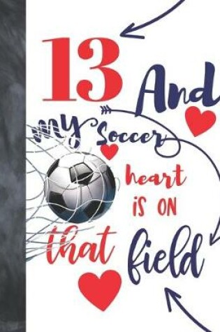 Cover of 13 And My Soccer Heart Is On That Field