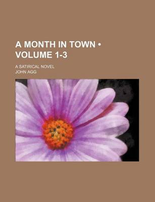 Book cover for A Month in Town (Volume 1-3); A Satirical Novel
