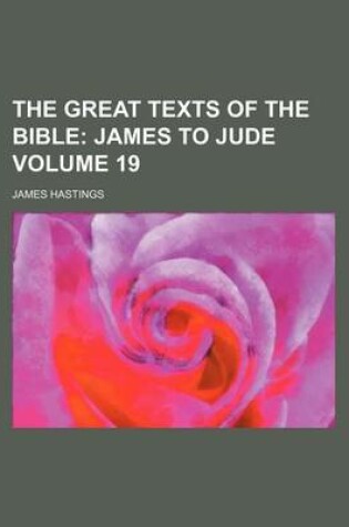 Cover of The Great Texts of the Bible Volume 19; James to Jude