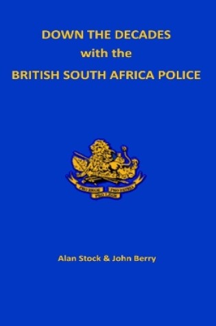 Cover of Down the Decades with the British South African Police