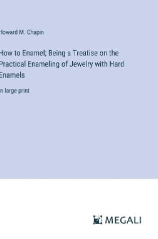 Cover of How to Enamel; Being a Treatise on the Practical Enameling of Jewelry with Hard Enamels
