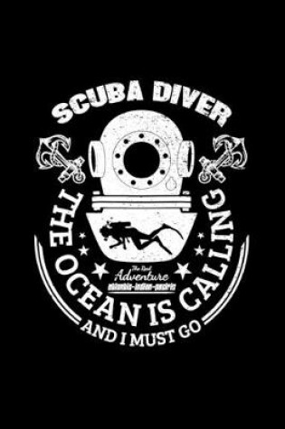 Cover of Scuba Diver The Ocean Is Calling And I Must Go, The Real Adventure Atlantic-Indian-Pacific