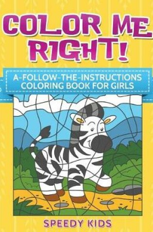 Cover of Color Me Right! A-Follow-the-Instructions Coloring Book for Girls