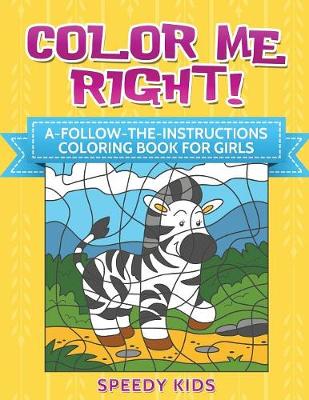 Book cover for Color Me Right! A-Follow-the-Instructions Coloring Book for Girls