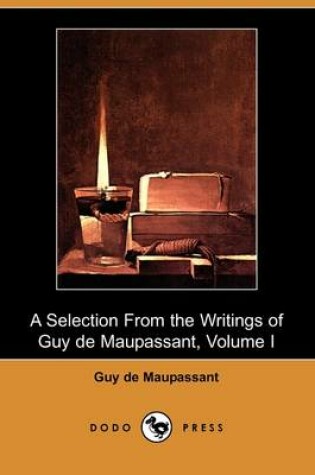 Cover of A Selection from the Writings of Guy de Maupassant - Volume I (Dodo Press)