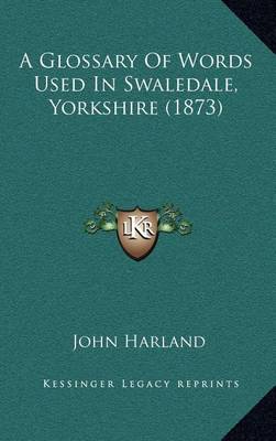 Book cover for A Glossary of Words Used in Swaledale, Yorkshire (1873)