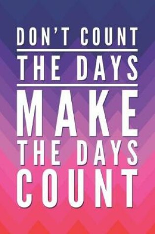 Cover of Don't Count the Days, Make the Days Count