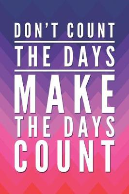 Book cover for Don't Count the Days, Make the Days Count