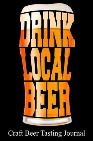 Cover of Drink Local Beer Craft Beer Tasting Journal