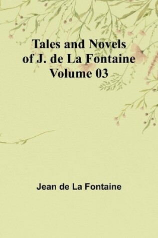 Cover of Tales and Novels of J. de La Fontaine - Volume 03