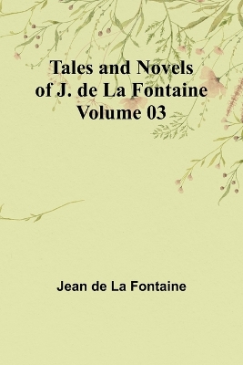 Book cover for Tales and Novels of J. de La Fontaine - Volume 03