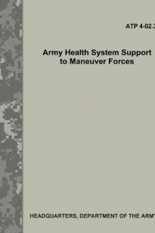 Cover of Army Health System Support to Maneuver Forces (ATP 4-02.3)