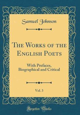 Book cover for The Works of the English Poets, Vol. 3: With Prefaces, Biographical and Critical (Classic Reprint)