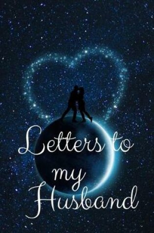 Cover of Letters to my Husband Journal-Love&Romance Letters Gift-Blank Lined Notebook To Write In-6"x9" 120 Pages Book 6