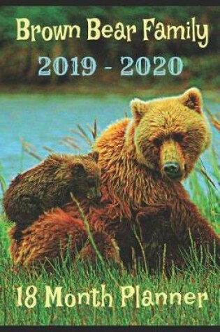 Cover of Brown Bear Family 2019 - 2020 18 Month Planner