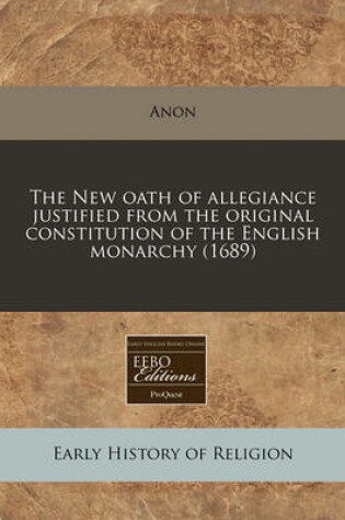 Cover of The New Oath of Allegiance Justified from the Original Constitution of the English Monarchy (1689)