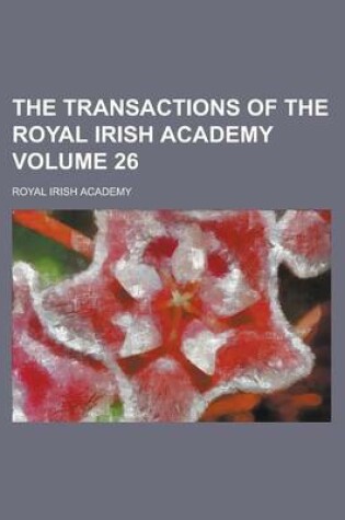 Cover of The Transactions of the Royal Irish Academy Volume 26