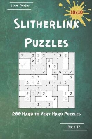 Cover of Slitherlink Puzzles - 200 Hard to Very Hard Puzzles 10x10 Book 12