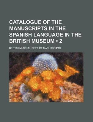 Book cover for Catalogue of the Manuscripts in the Spanish Language in the British Museum (2)