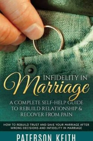Cover of Infidelity in Marriage: A Complete Self-Help Guide to Rebuild Relationship & Recover from Pain