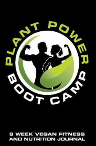 Cover of Plant Power Boot Camp 8 Week Vegan Fitness and Nutrition Journal