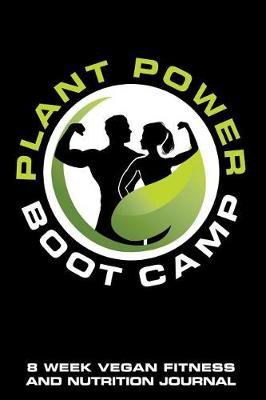 Book cover for Plant Power Boot Camp 8 Week Vegan Fitness and Nutrition Journal