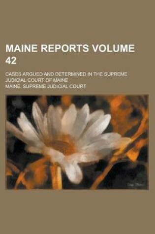 Cover of Maine Reports; Cases Argued and Determined in the Supreme Judicial Court of Maine Volume 42