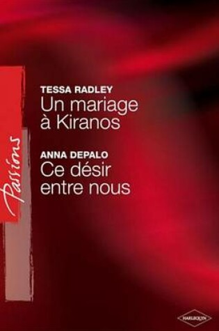 Cover of Un Mariage a Kiranos - Ce Desir Entre Nous (Harlequin Passions)