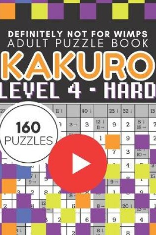 Cover of Kakuro Puzzle Level 4, Adult Puzzle Book 160 Puzzles