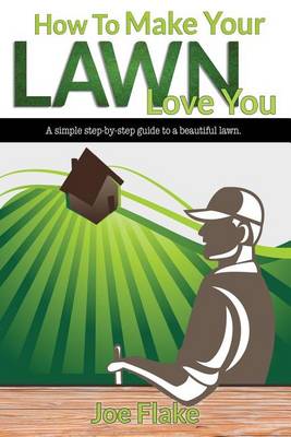 Cover of How To Make Your Lawn Love You