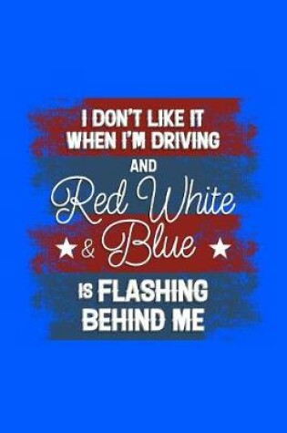 Cover of I Don't Like it When I'm Driving and Red White and Blue is Flashing Behind Me