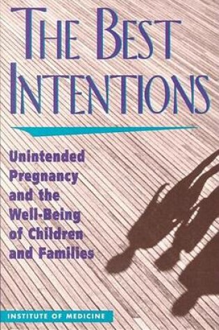 Cover of Best Intentions, The: Unintended Pregnancy and the Well-Being of Children and Families