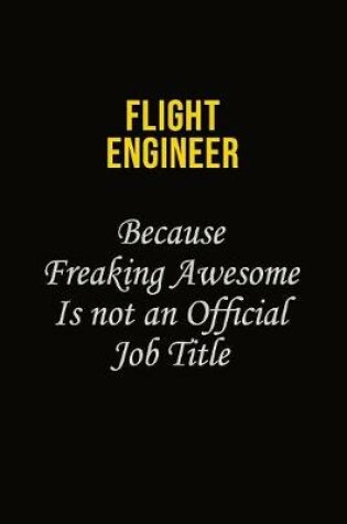 Cover of Flight Engineer Because Freaking Asweome Is Not An Official Job Title