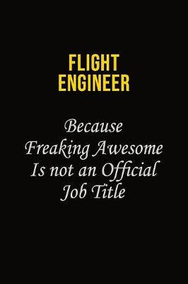 Book cover for Flight Engineer Because Freaking Asweome Is Not An Official Job Title