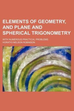 Cover of Elements of Geometry, and Plane and Spherical Trigonometry; With Numerous Practical Problems