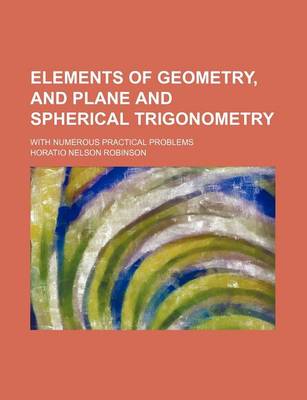 Book cover for Elements of Geometry, and Plane and Spherical Trigonometry; With Numerous Practical Problems