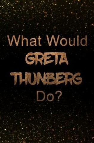 Cover of What Would Greta Thunberg Do?