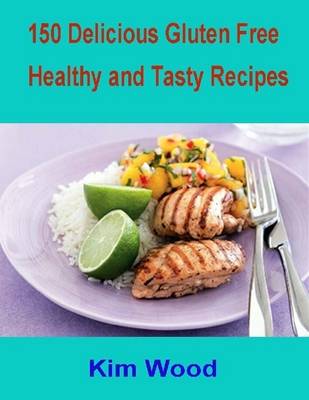 Book cover for 150 Delicious Gluten Free Healthy and Tasty Recipes