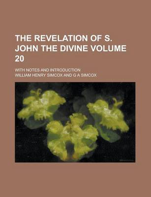 Book cover for The Revelation of S. John the Divine; With Notes and Introduction Volume 20