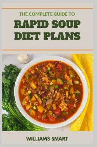 Cover of The Complete Guide to Rapid Soup Diet Plans