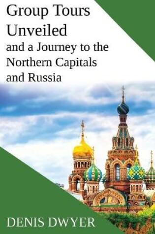 Cover of Group Tours Unveiled and a Journey to the Northern Capitals and Russia