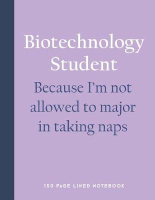 Book cover for Biotechnology Student - Because I'm Not Allowed to Major in Taking Naps